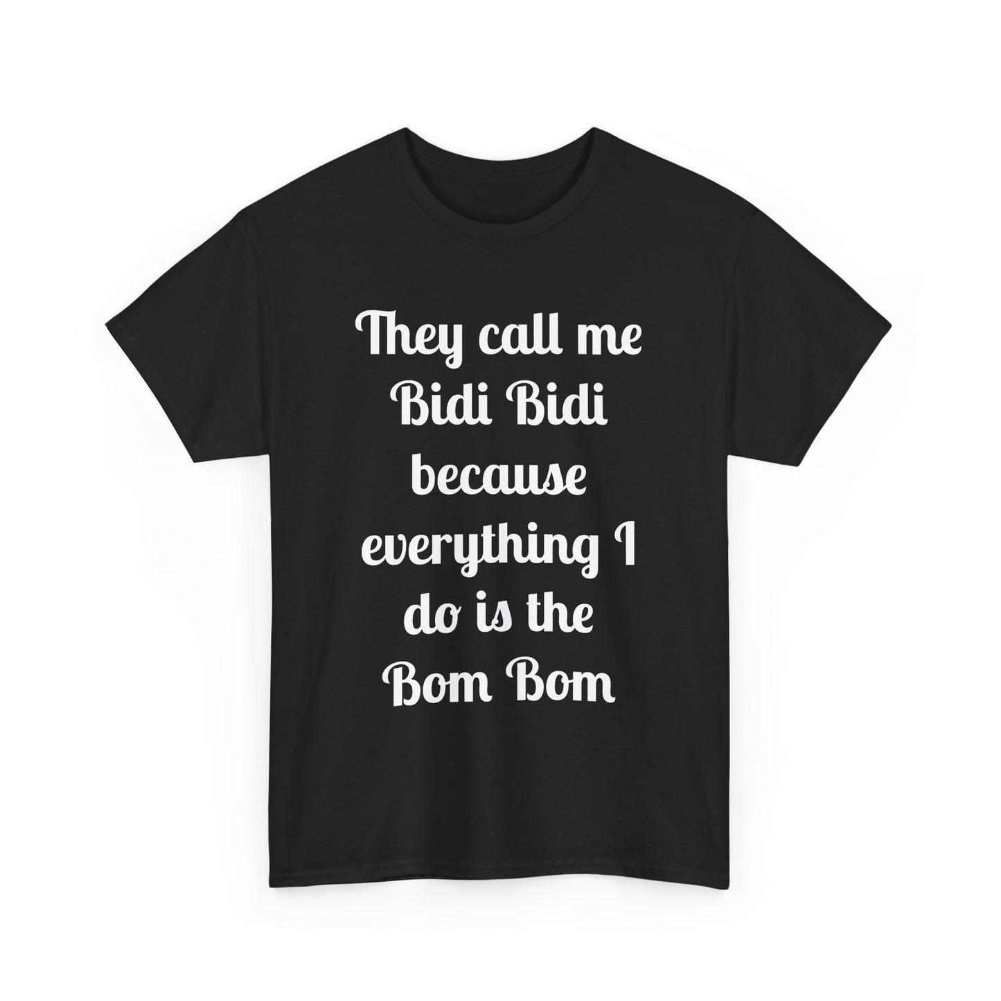 Bidi Bidi Bom Bom Heavy Cotton Tee
