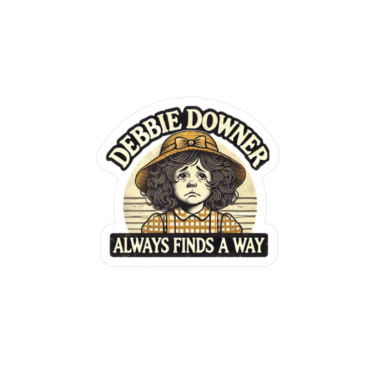 Debbie Downer Always Finds A Way Sticker (1 pcs)