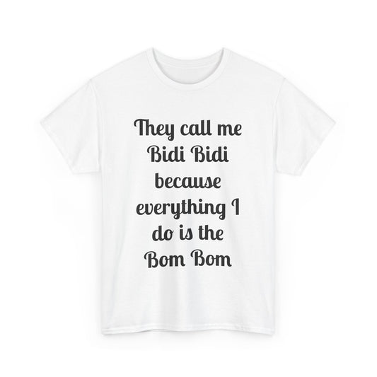 Bidi Bidi Bom Bom Heavy Cotton Tee